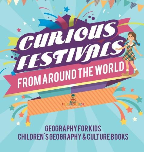 Cover image for Curious Festivals from Around the World - Geography for Kids Children's Geography & Culture Books