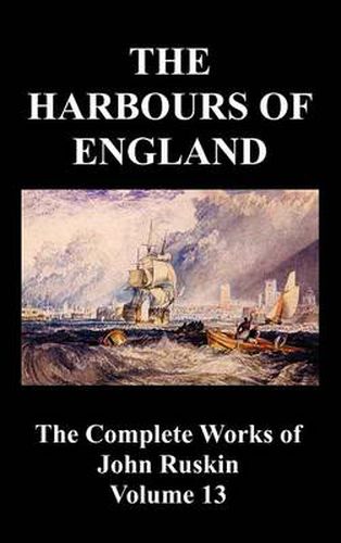 Cover image for The Harbours of England (The Complete Works of John Ruskin - Volume 13)