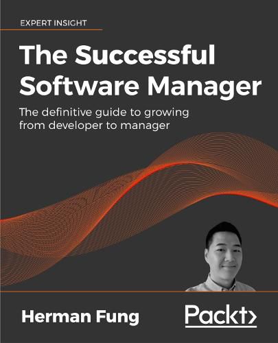 Cover image for The The Successful Software Manager: The definitive guide to growing from developer to manager