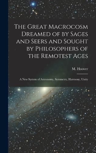 Cover image for The Great Macrocosm Dreamed of by Sages and Seers and Sought by Philosophers of the Remotest Ages