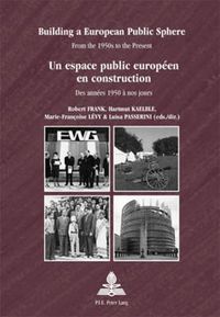 Cover image for Building a European Public Sphere / Un espace public europeen en construction: From the 1950s to the Present / Des annees 1950 a nos jours