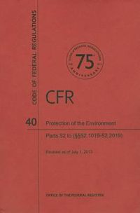 Cover image for Protection of Environment, Part 52 (Sections 52.1019 to 52.2019)