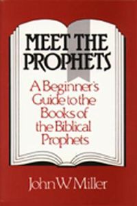 Cover image for Meet the Prophets: A Beginner's Guide to the Books of the Biblical Prophets