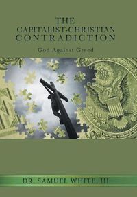 Cover image for The Capitalist-Christian Contradiction: God Against Greed