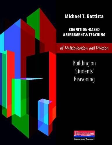 Cover image for Cognition-Based Assessment & Teaching of Multiplication and Division: Building on Students' Reasoning