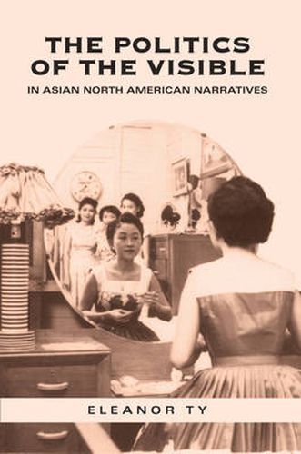 Cover image for The Politics of the Visible in Asian North American Narratives