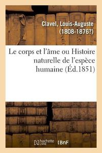 Cover image for Le Corps Et l'Ame Ou Histoire Naturelle de l'Espece Humaine