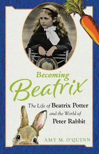 Cover image for Becoming Beatrix: The Life of Beatrix Potter and the World of Peter Rabbit