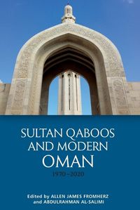 Cover image for Sultan Qaboos and Modern Oman, 1970 2020