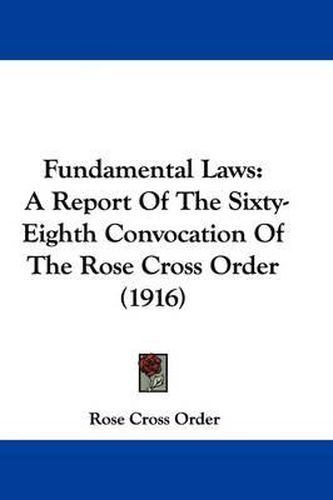 Cover image for Fundamental Laws: A Report of the Sixty-Eighth Convocation of the Rose Cross Order (1916)