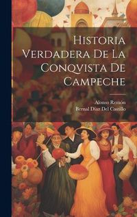 Cover image for Historia Verdadera De La Conqvista De Campeche