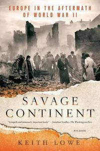 Cover image for Savage Continent: Europe in the Aftermath of World War II