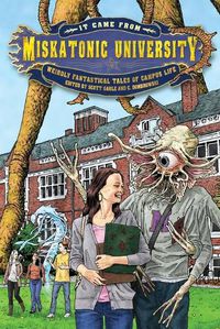 Cover image for It Came from Miskatonic University: Weirdly Fantastical Tales of Campus Life