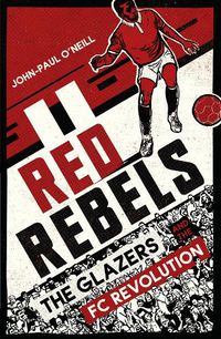 Cover image for Red Rebels: The Glazers and the FC Revolution