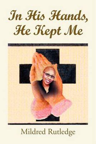Cover image for In His Hands, He Kept Me