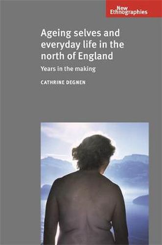 Cover image for Ageing Selves and Everyday Life in the North of England: Years in the Making