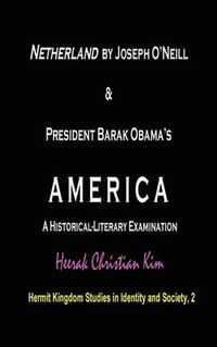 Cover image for Netherland by Joseph O'Neill & President Barak Obama's AMERICA: A Historical-Literary Examination (Hardcover)
