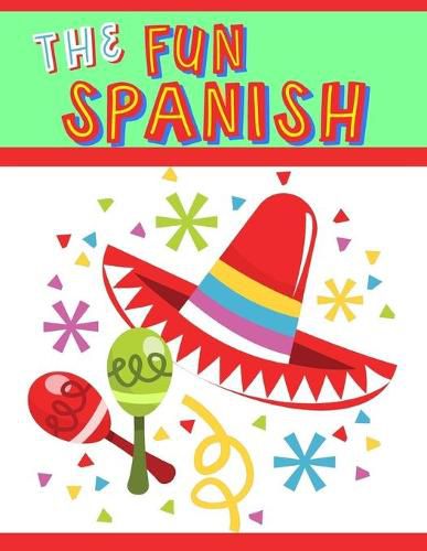 Cover image for The Fun Spanish: Elementary Spanish Curriculum for Kids: Learning Spanish One Phrase at a Time