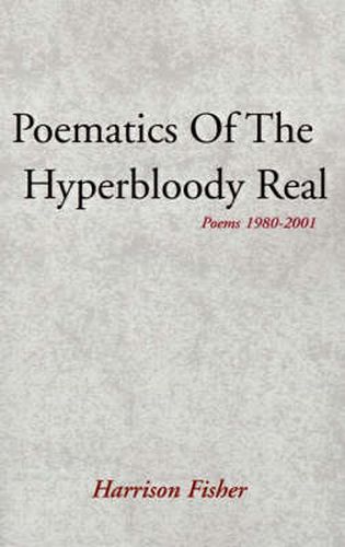 Cover image for Poematics of the Hyperbloody Real: Poems 1980-2001