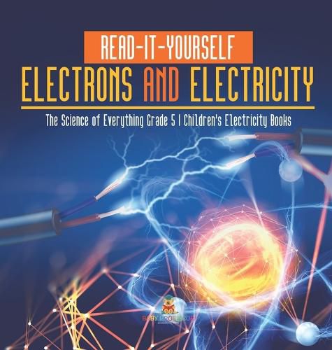 Cover image for Read-It-Yourself Electrons and Electricity The Science of Everything Grade 5 Children's Electricity Books