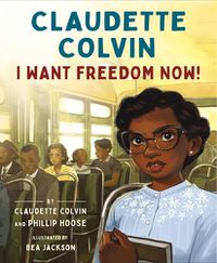 Cover image for Claudette Colvin: I Want Freedom Now!