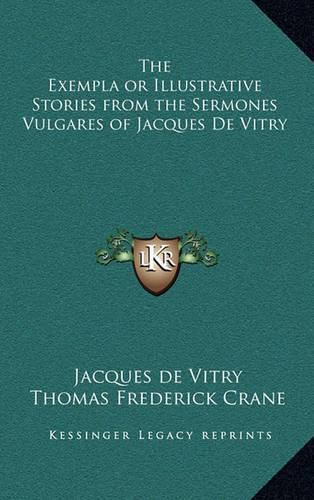 The Exempla or Illustrative Stories from the Sermones Vulgares of Jacques de Vitry