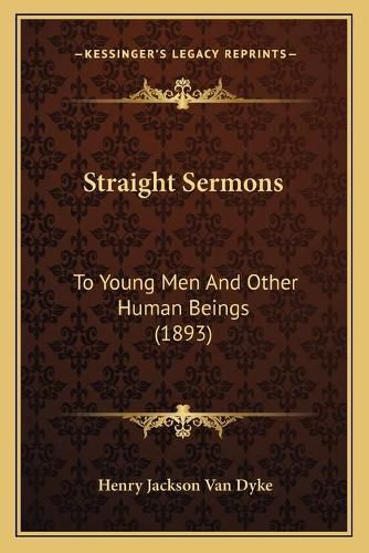 Straight Sermons: To Young Men and Other Human Beings (1893)