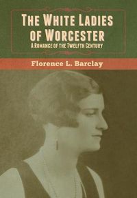 Cover image for The White Ladies of Worcester: A Romance of the Twelfth Century