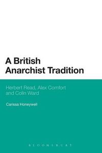 Cover image for A British Anarchist Tradition: Herbert Read, Alex Comfort and Colin Ward