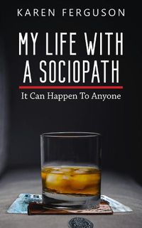 Cover image for My Life With A Sociopath: It Can Happen To Anyone