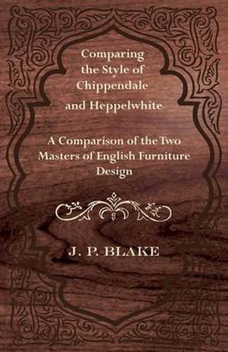 Cover image for Comparing the Style of Chippendale and Heppelwhite - A Comparison of the Two Masters of English Furniture Design