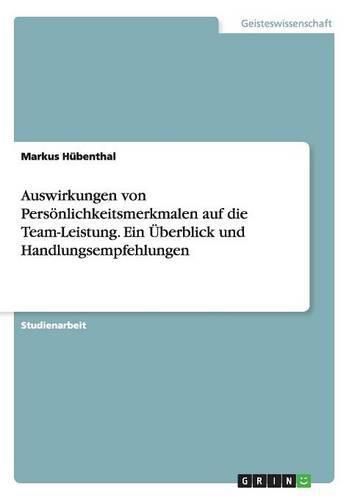 Cover image for Auswirkungen von Persoenlichkeitsmerkmalen auf die Team-Leistung. Ein UEberblick und Handlungsempfehlungen