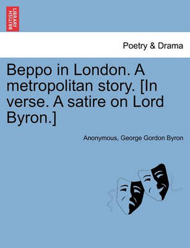 Cover image for Beppo in London. a Metropolitan Story. [in Verse. a Satire on Lord Byron.]