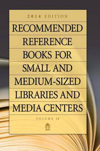 Cover image for Recommended Reference Books for Small and Medium-sized Libraries and Media Centers: 2014 Edition, Volume 34, 34th Edition