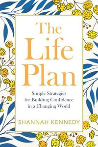 Cover image for The Life Plan: Simple Strategies for Building Confidence in a Changing World