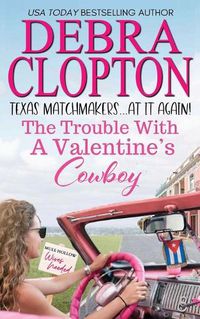 Cover image for The Trouble with a Valentine's Cowboy