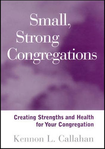 Cover image for Small, Strong Congregations: Creating Strengths and Health for Your Congregation