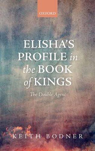 Cover image for Elisha's Profile in the Book of Kings: The Double Agent