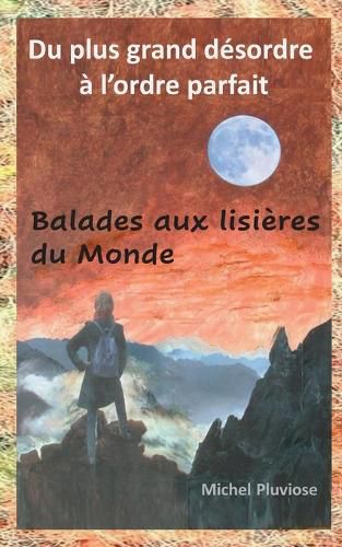 Cover image for Du plus grand desordre a l'ordre parfait: Balades aux lisieres du Monde