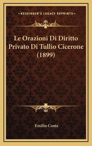 Cover image for Le Orazioni Di Diritto Privato Di Tullio Cicerone (1899)