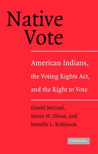 Cover image for Native Vote: American Indians, the Voting Rights Act, and the Right to Vote