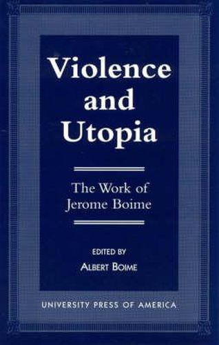 Cover image for Violence and Utopia: The Work of Jerome Boime