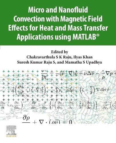 Micro and Nanofluid Convection with Magnetic Field Effects for Heat and Mass Transfer Applications using MATLAB (R)