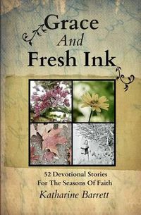 Cover image for Grace And Fresh Ink: 52 Devotional Stories for the Seasons of Faith