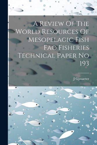 Cover image for A Review Of The World Resources Of Mesopelagic Fish Fao Fisheries Technical Paper No 193