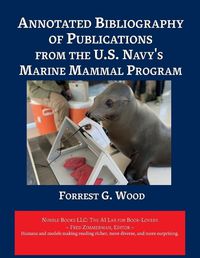 Cover image for Annotated Bibliography of Publications from the U.S. Navy's Marine Mammal Program