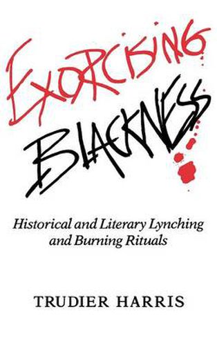 Cover image for Exorcising Blackness: Historical and Literary Lynching and Burning Rituals