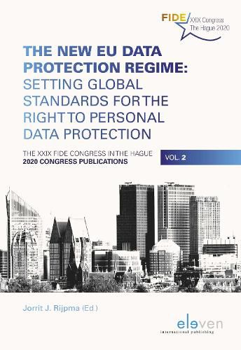Cover image for The New EU Data Protection Regime: Setting Global Standards for the Right to Personal Data Protection: The XXIX FIDE Congress in The Hague, 2020 Congress Publications, Vol. 2