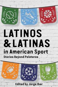 Cover image for Latinos and Latinas in American Sport: Stories Beyond Peloteros