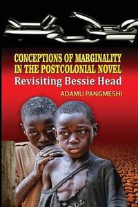 Cover image for Conceptions of Marginality in the Postcolonial Novel: Revisiting Bessie Head